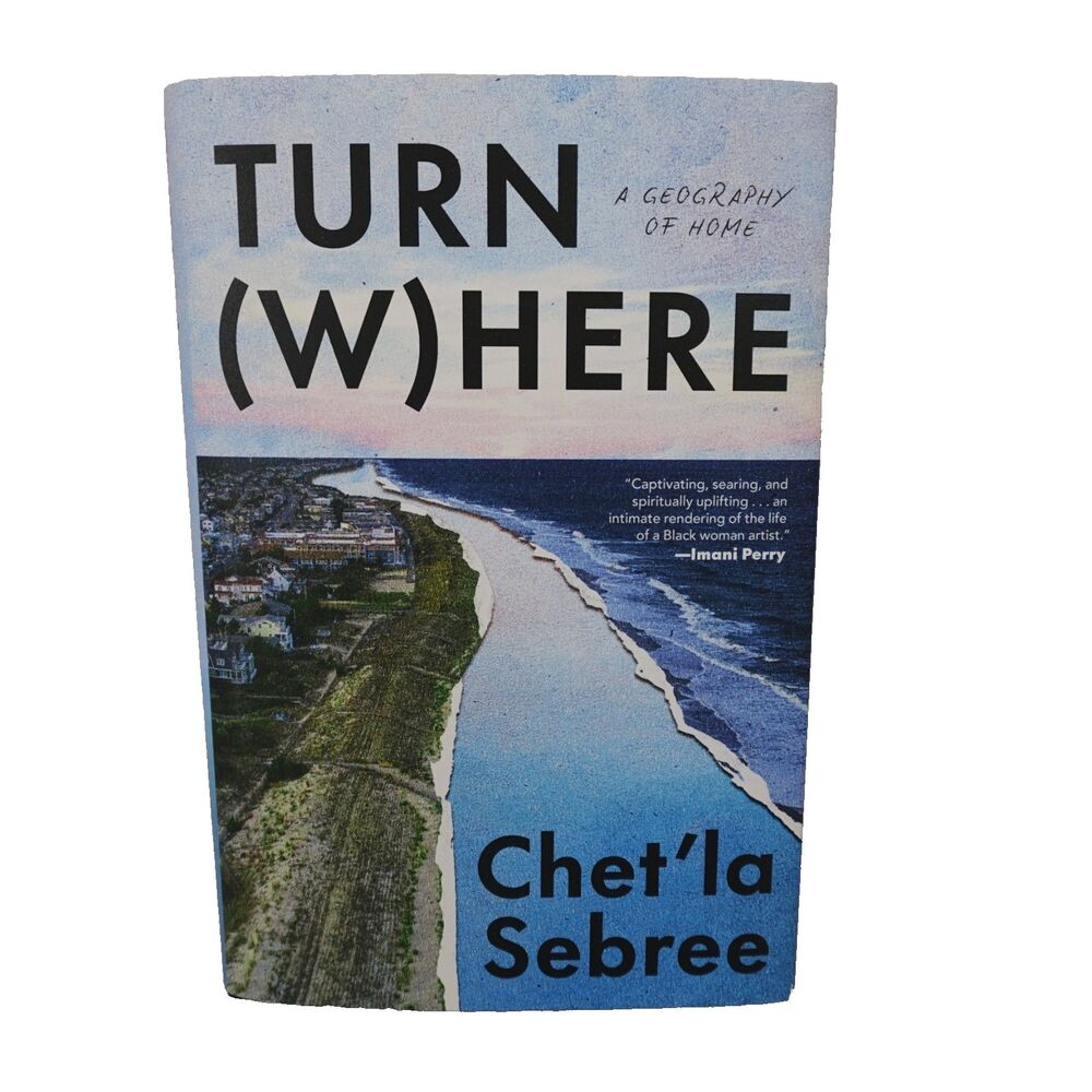 Turn Where: A Geography of Home Hardcover by Chet'la Sebree New